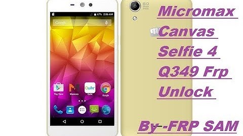Micromax Canvas Selfie 4 Q349 Frp Unlock By Flashing Done
