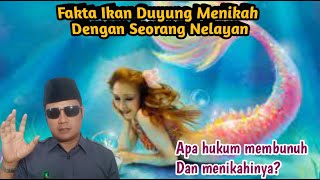 Fakta Ikan Duyung Menikah Dengan Nelayan| Bagaimana Hukum Membunuhnya? Cek Pendapat Ulama'!