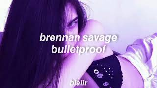 brennan savage - bulletproof [lyrics]