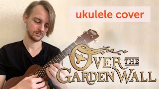 Video thumbnail of "ukulele. Over the Garden Wall-Theme Song ukulele cover"