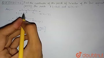 Find the co-ordinates of the points of trisection of the line segment joining the points A(-5, 6...