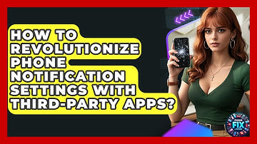 How To Revolutionize Phone Notification Settings With Third-Party Apps? - Phone Fix and Features