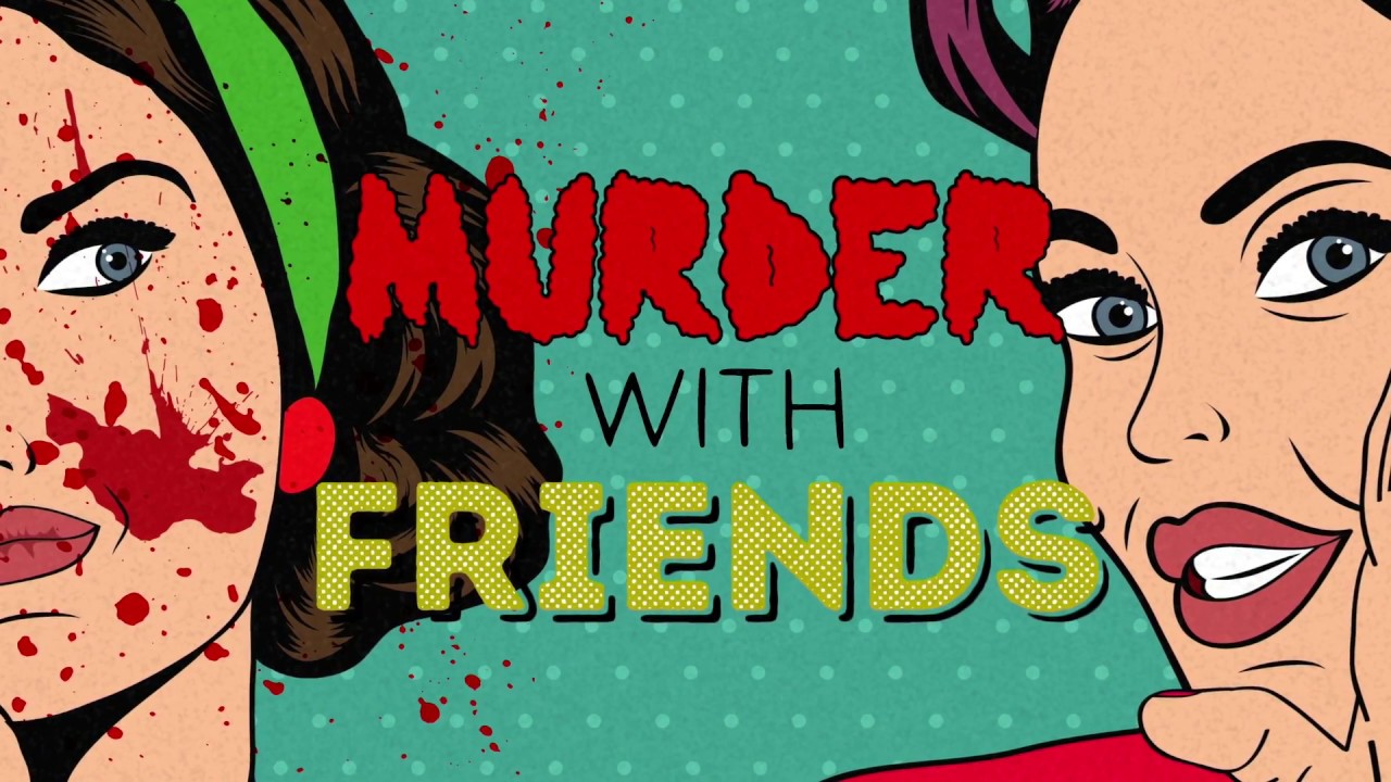 MURDER WITH FRIENDS Podcast