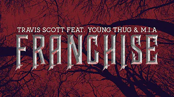 Travis Scott feat. Young Thug & M.I.A. - FRANCHISE (lyrics)