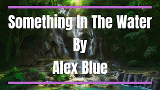 Something in The Water by Alex Blue (1 hour)