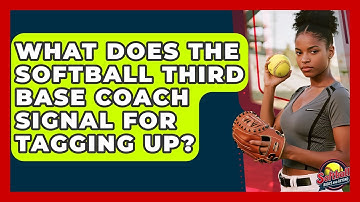 What Does The Softball Third Base Coach Signal For Tagging Up? - Softball Basics and Beyond
