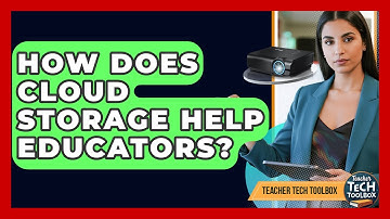 How Does Cloud Storage Help Educators? - Teacher Tech Toolbox