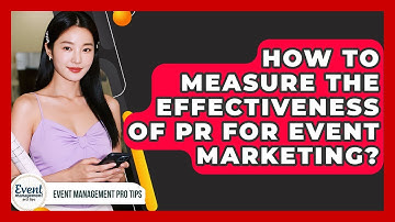 How To Measure The Effectiveness Of PR For Event Marketing? - Event Management Pro Tips