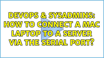 DevOps & SysAdmins: How to connect a Mac laptop to a server via the serial port? (2 Solutions!!)