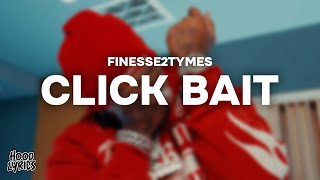 Finesse2tymes - Click Bait (Lyrics)