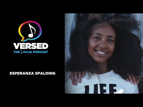 Esperanza Spalding Is Always Evolving | VERSED: ASCAP Podcast - EP 31