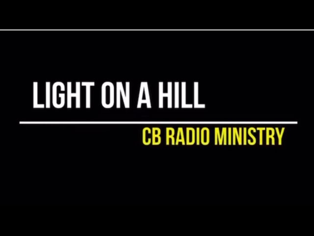 Light on a Hill CB Ministry ( Short Clip) Channel 3 or 16 every Monday Night at 8:00pm
