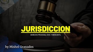 Jurisdicción - Derecho Procesal Civil y Mercantil by Mishel Granados