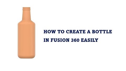 How to Create a Water Bottle in Fusion 360: Step-by-Step Tutorial