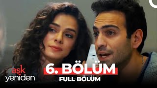 Aşk Yeniden 6. Bölüm