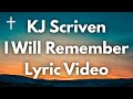 I will remember  kj scriven lyrics