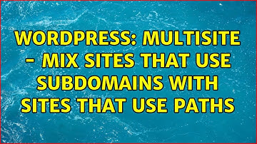 Wordpress: Multisite - mix sites that use subdomains with sites that use paths (2 Solutions!!)