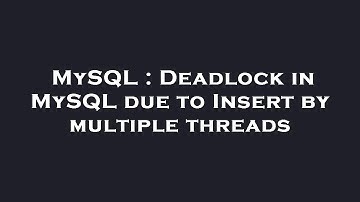 MySQL : Deadlock in MySQL due to Insert by multiple threads