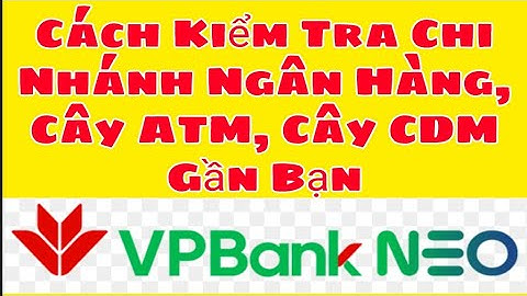 Cách kiểm tra tài khoản vpbank thuộc chi nhánh nào năm 2024