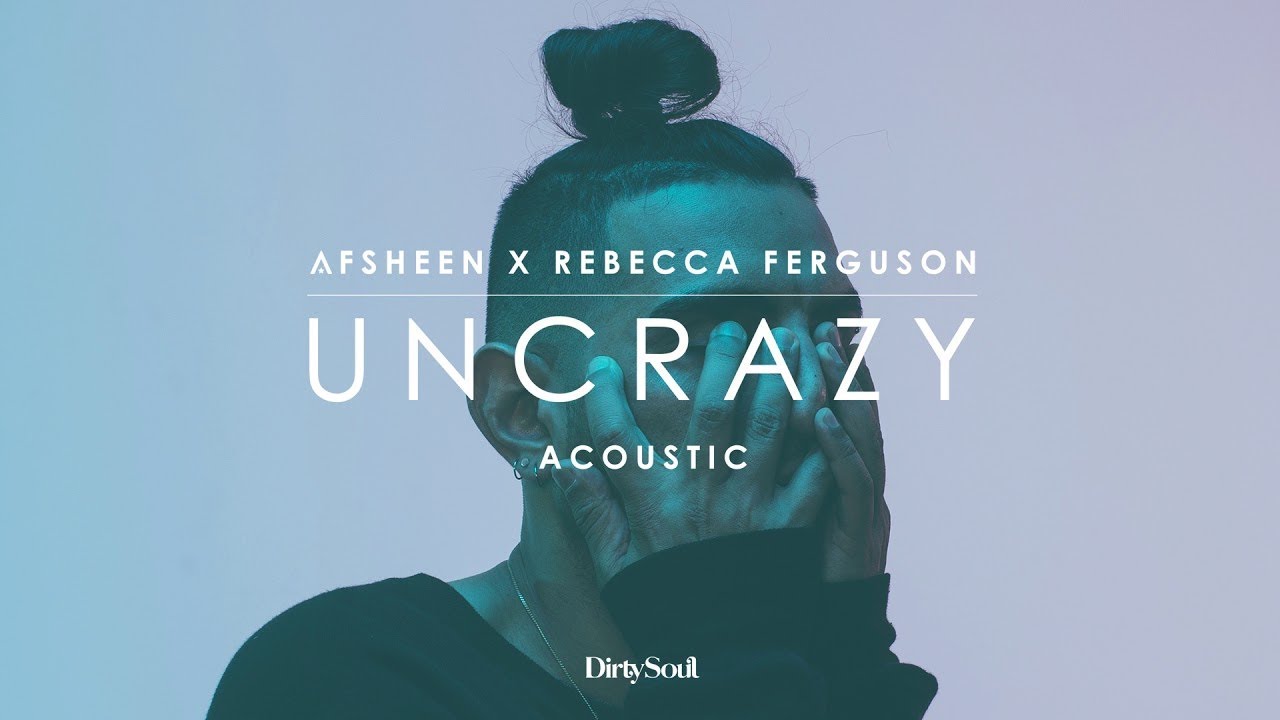 AFSHeeN x Rebecca Ferguson - Uncrazy (Acoustic)