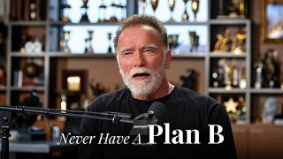 I Never Had A Plan B. That's Why It Worked | Arnold Schwarzenegger