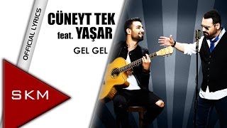 Cüneyt Tek feat.Yaşar - Gel Gel (Official Lyrics Video) Resimi