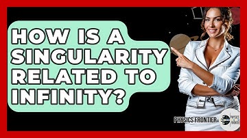 How Is A Singularity Related To Infinity? - Physics Frontier