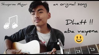 DHATT!! ABA VAYENA - Shuprim Gelang Magar |Original song|