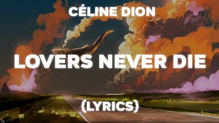 Céline Dion - Lovers Never Die (Lyrics)