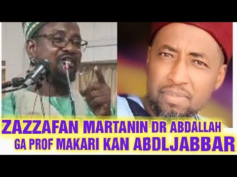 Abdljabbar, Zazzafan martanin dr abdallah gadon kaya  ga prof makari limanin Abuja.
