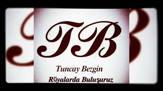 Tuncay Bezgi̇n 𝑹ü𝒚𝒂𝒍𝒂𝒓𝒅𝒂 𝑩𝒖𝒍𝒖ş𝒖𝒓𝒖𝒛