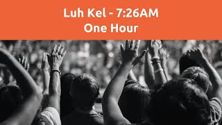 Luh Kel - 7 26AM (1 HOUR LOOP)