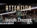 Attention To Detail Isaiah Thomas Attention To Detail Isaiah Thomas