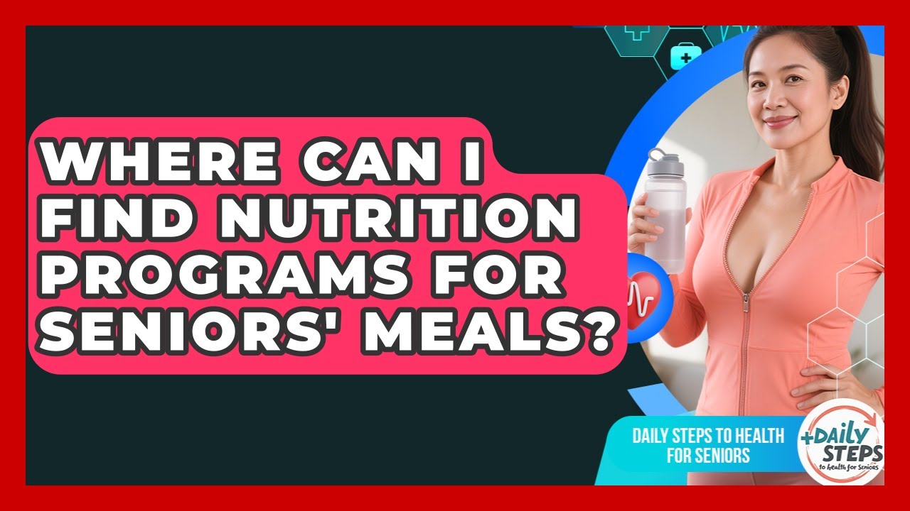 Where Can I Find Nutrition Programs for Seniors' Meals? | Daily Steps to Health For Seniors News