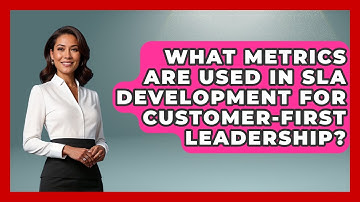 What Metrics Are Used in SLA Development for Customer-First Leadership?