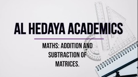 Mathematics- Class 9th-Chapter 1-Matrices & Determinants: Addition & Subtraction of Matrices