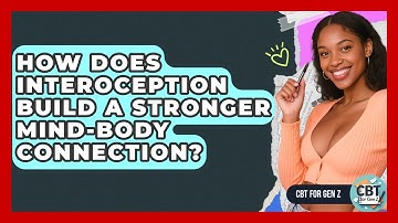 How Does Interoception Build A Stronger Mind-body Connection? - CBT for Gen Z