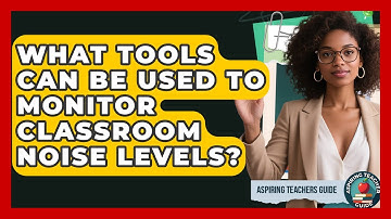 What Tools Can Be Used To Monitor Classroom Noise Levels? - Aspiring Teacher Guide
