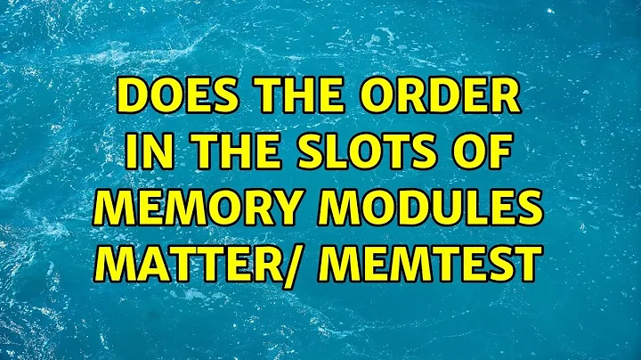 Does the order in the slots of memory modules matter/ MemTest (3 Solutions!!)