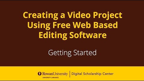 Creating a Video Project Using Free Web-based Editing Software: Getting Started