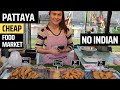 PATTAYA CHEAP FOOD NIGHT MARKET, BEST FOOD MARKET IN PATTAYA HIDDEN FOOD MARKET WHERE NO INDIAN