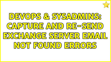 DevOps & SysAdmins: Capture and re-send exchange server email not found errors (2 Solutions!!)