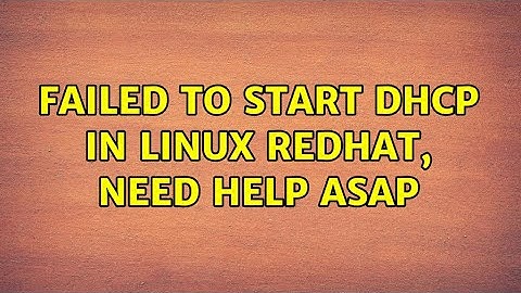 Failed to Start DHCP in Linux Redhat, Need Help ASAP