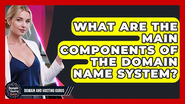 What Are the Main Components of the Domain Name System? - Domain And Hosting Gurus