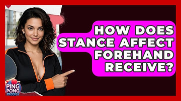 How Does Stance Affect Forehand Receive? - Ping Pong Prodigy