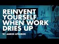 No Work? Reinvent Yourself—Change is the only constant