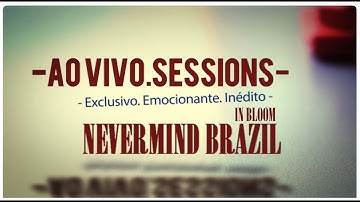 Nevermind Brazil - In Bloom (Ao Vivo Sessions)