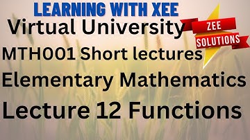 MTH001 Elementary Mathematics Short Lectures Lecture 12 Functions Virtual University of Pakistan