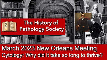 5. History of Pathology 2023: Cytology, why did it take so long to thrive? by Dr. Rachel Gordesky