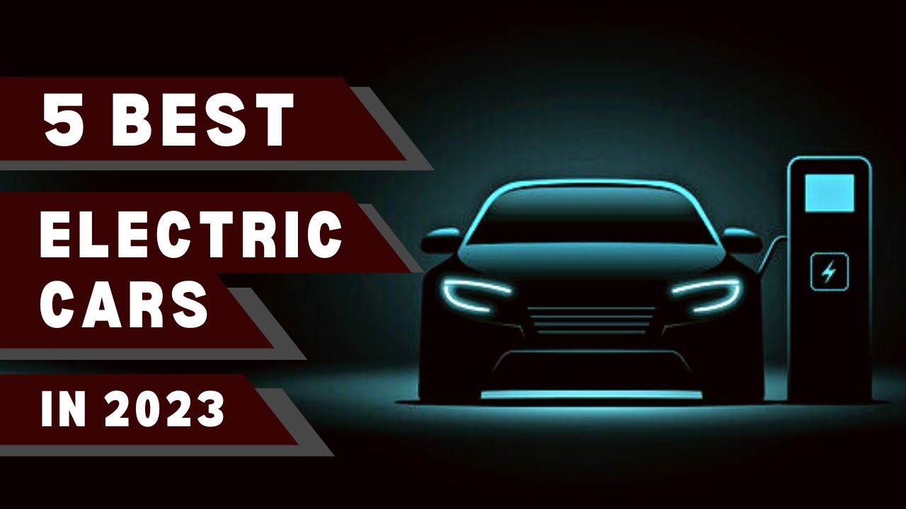 Best Electric Cars You Should Buy in 2023 - YouTube